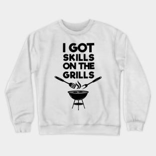 I Got Skills On The Grills . Barbecue Crewneck Sweatshirt